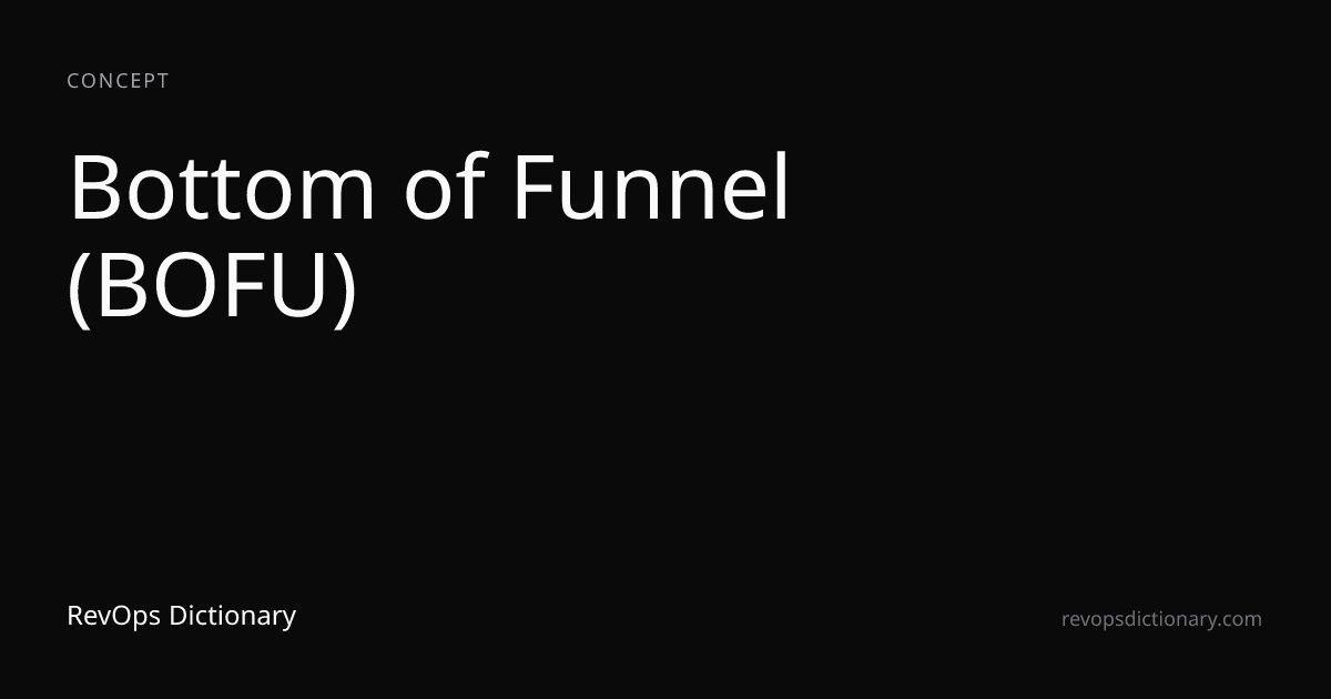 Bottom of Funnel (BOFU) — RevOps Dictionary
